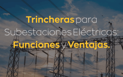 Blog 1 Trincheras para Subestaciones Eléctricas: Funciones y Ventajas.